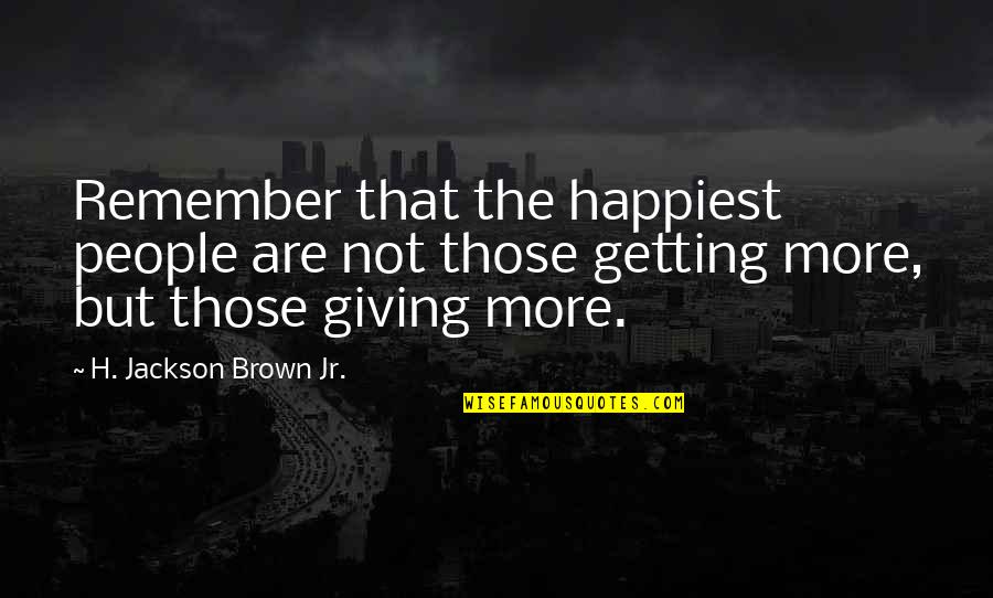 Abram Tiro Quotes By H. Jackson Brown Jr.: Remember that the happiest people are not those