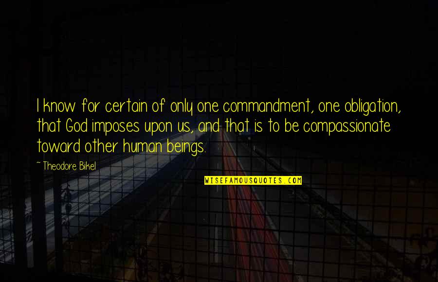 Abram Tiro Quotes By Theodore Bikel: I know for certain of only one commandment,