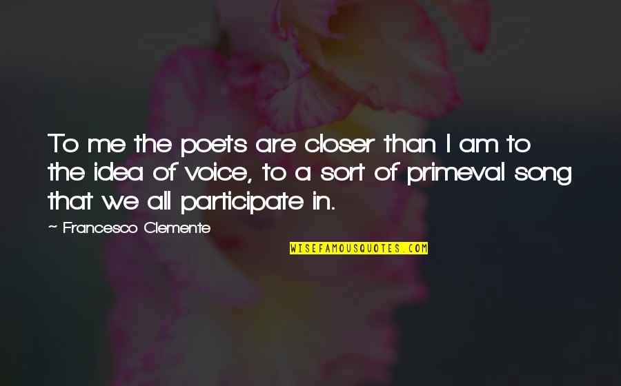 Abramoff Hearing Quotes By Francesco Clemente: To me the poets are closer than I Abramoff Hearing Quotes By Francesco Clemente: To me the poets are closer than I