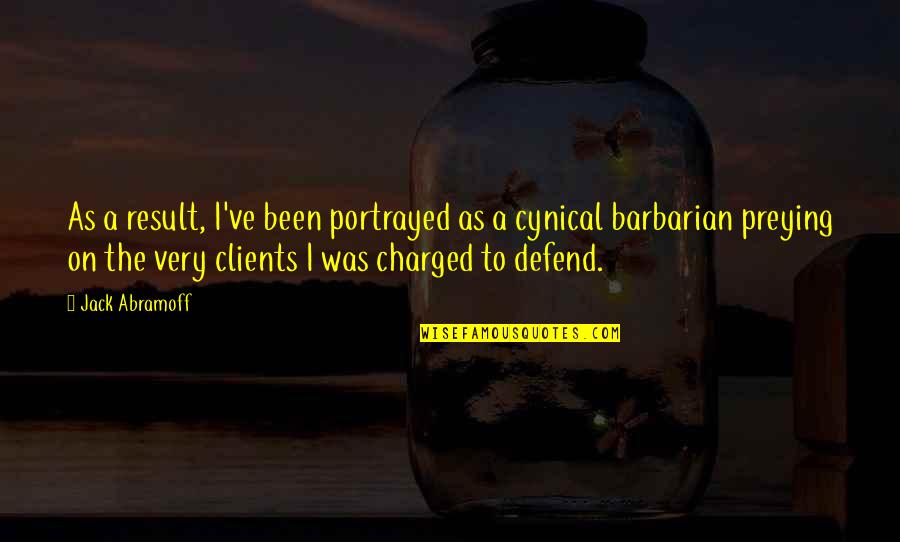 Abramoff Jack Quotes By Jack Abramoff: As a result, I've been portrayed as a Abramoff Jack Quotes By Jack Abramoff: As a result, I've been portrayed as a