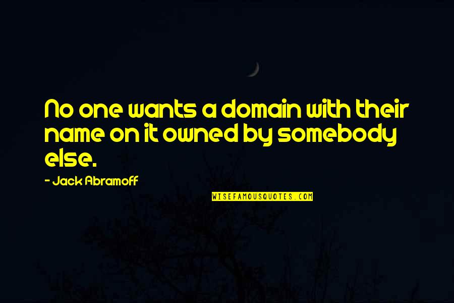 Abramoff Jack Quotes By Jack Abramoff: No one wants a domain with their name