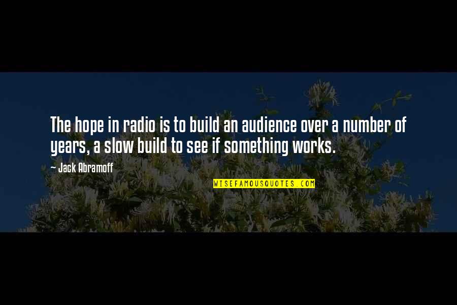 Abramoff's Quotes By Jack Abramoff: The hope in radio is to build an Abramoff's Quotes By Jack Abramoff: The hope in radio is to build an