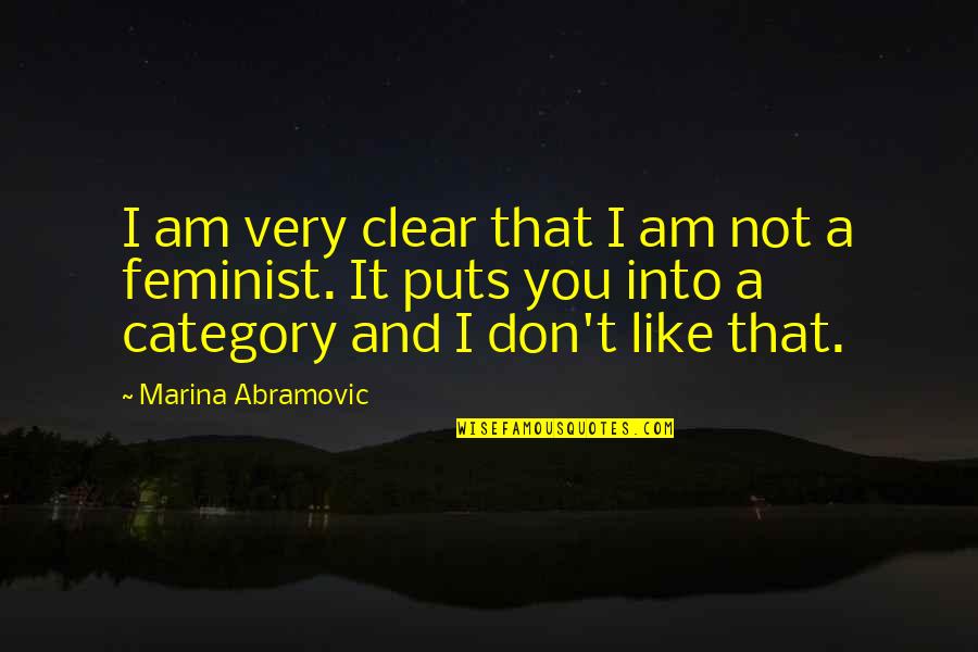 Abramovic Marina Quotes By Marina Abramovic: I am very clear that I am not