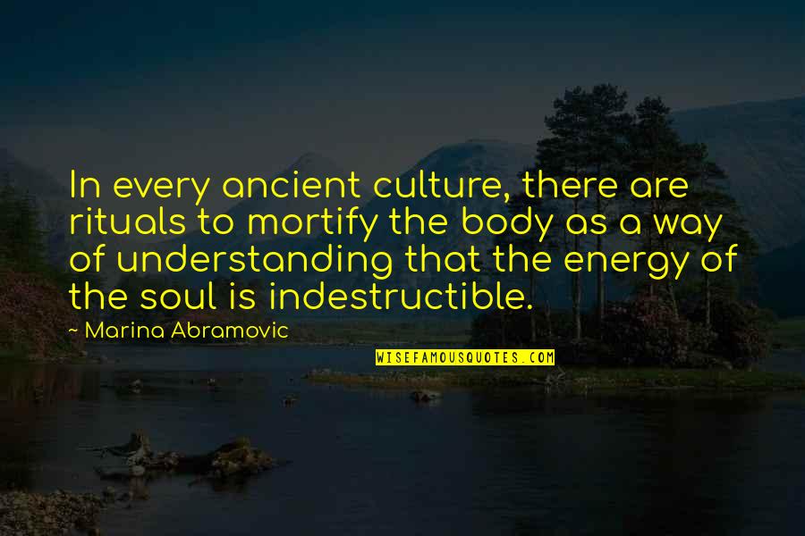 Abramovic Marina Quotes By Marina Abramovic: In every ancient culture, there are rituals to