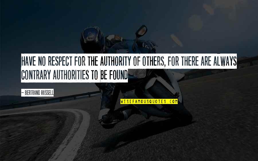 Abramovic Ulay Quotes By Bertrand Russell: Have no respect for the authority of others, Abramovic Ulay Quotes By Bertrand Russell: Have no respect for the authority of others,