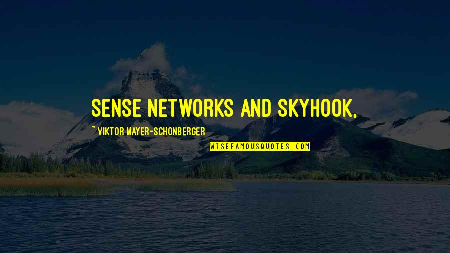 Abramoviciaus Quotes By Viktor Mayer-Schonberger: Sense Networks and Skyhook,