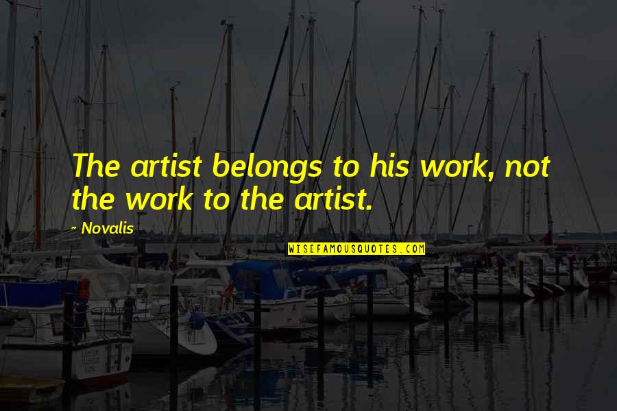 Abramowitz Yacht Quotes By Novalis: The artist belongs to his work, not the