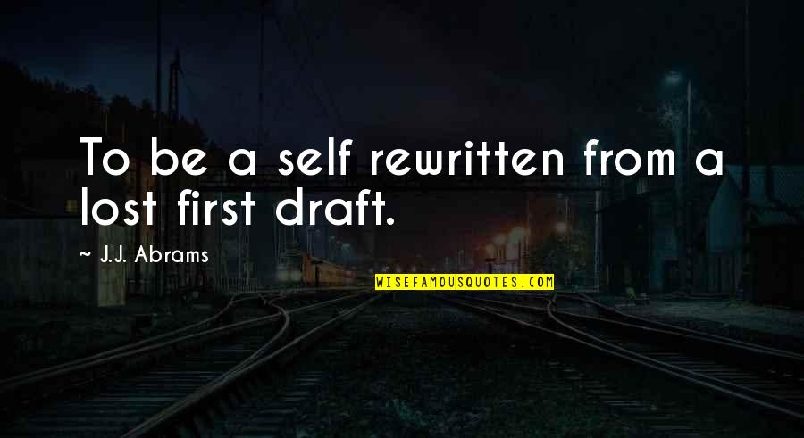 Abrams Quotes By J.J. Abrams: To be a self rewritten from a lost