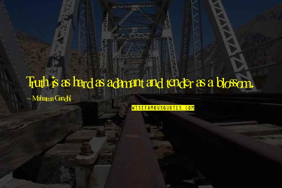 Abramson Dustin Quotes By Mahatma Gandhi: Truth is as hard as adamant and tender