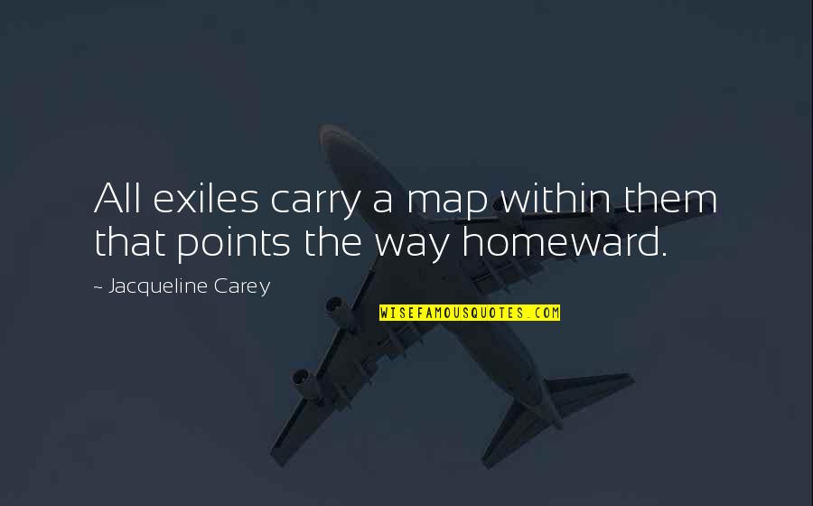 Abramson Hospice Quotes By Jacqueline Carey: All exiles carry a map within them that