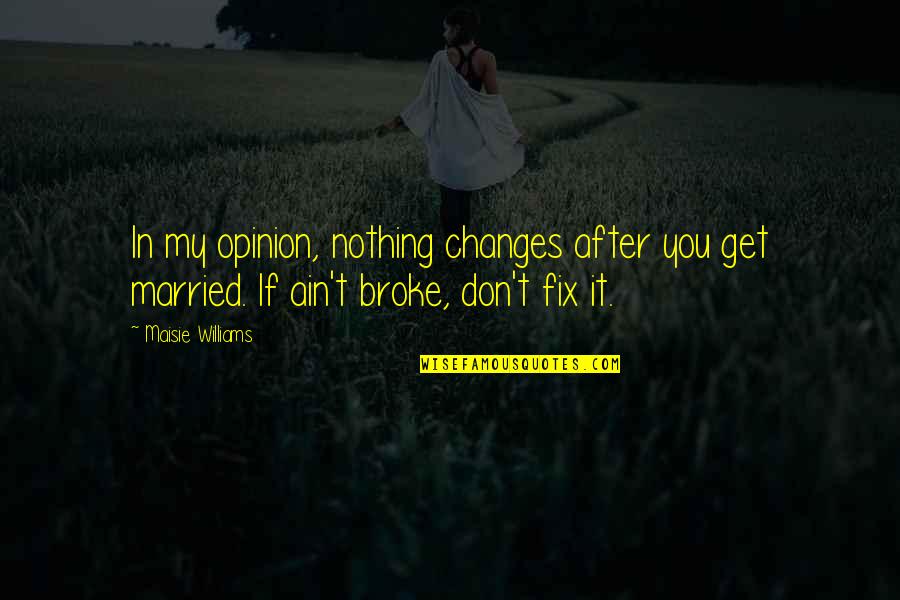 Abramson Hospice Quotes By Maisie Williams: In my opinion, nothing changes after you get Abramson Hospice Quotes By Maisie Williams: In my opinion, nothing changes after you get