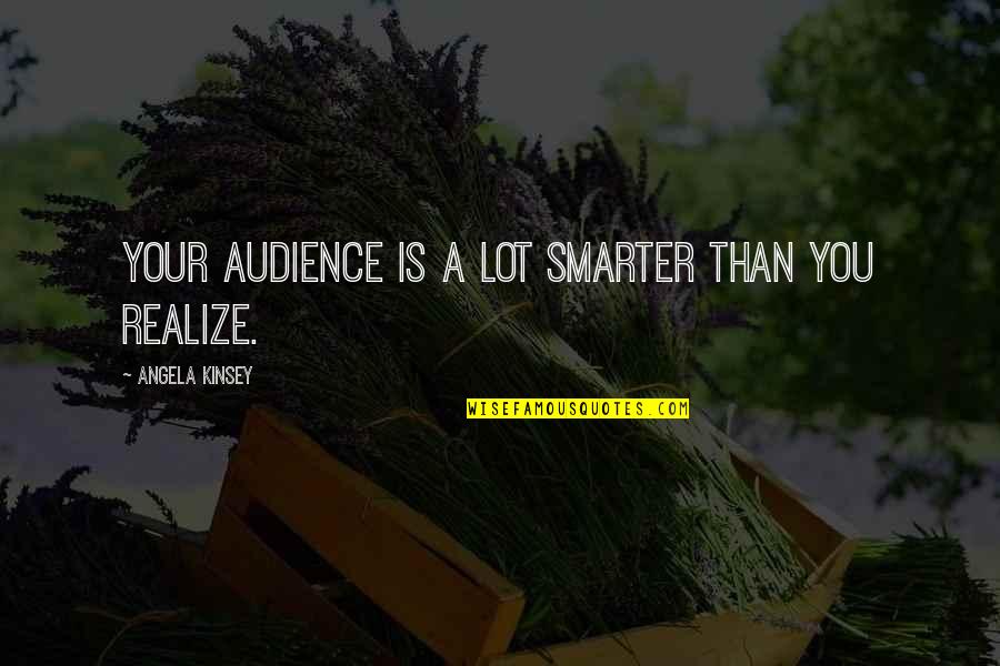 Abrange Em Quotes By Angela Kinsey: Your audience is a lot smarter than you