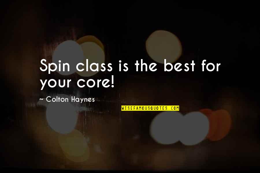 Abrangencia Quotes By Colton Haynes: Spin class is the best for your core! Abrangencia Quotes By Colton Haynes: Spin class is the best for your core!