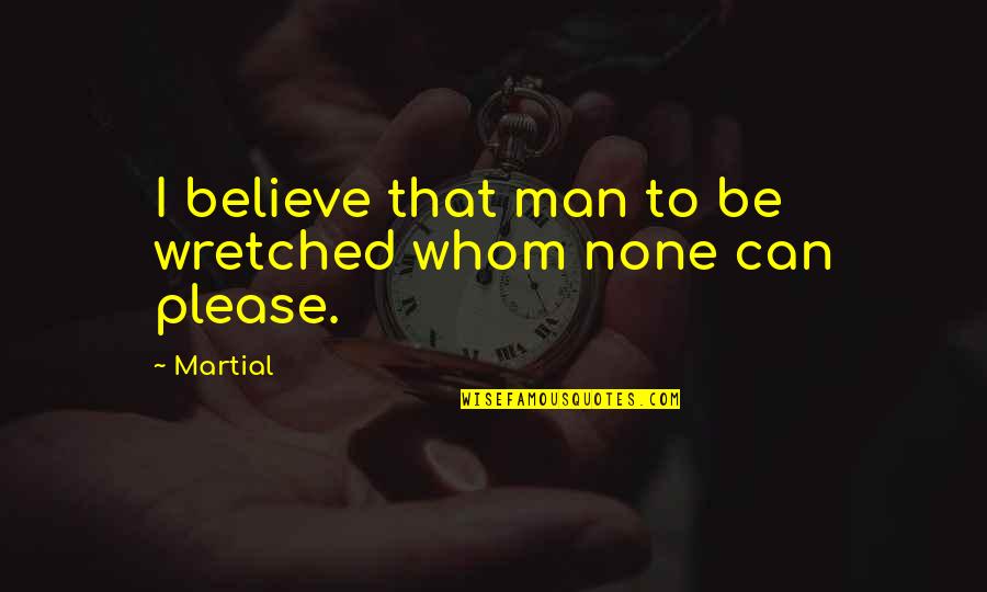 Abrashoff Quotes By Martial: I believe that man to be wretched whom