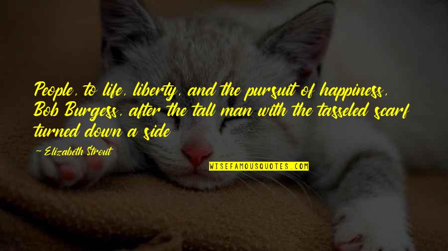 Abrasion Quotes By Elizabeth Strout: People, to life, liberty, and the pursuit of