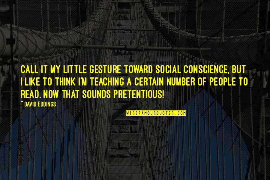 Abrasion Wound Quotes By David Eddings: Call it my little gesture toward social conscience, Abrasion Wound Quotes By David Eddings: Call it my little gesture toward social conscience,