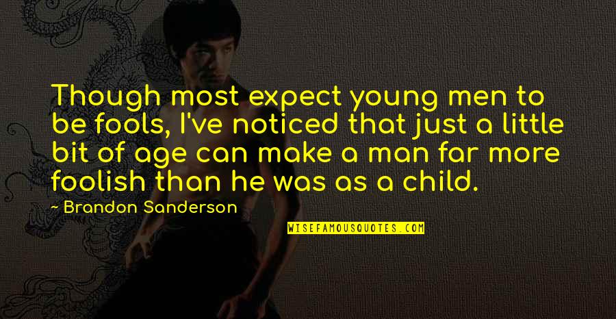 Abrasions Quotes By Brandon Sanderson: Though most expect young men to be fools,