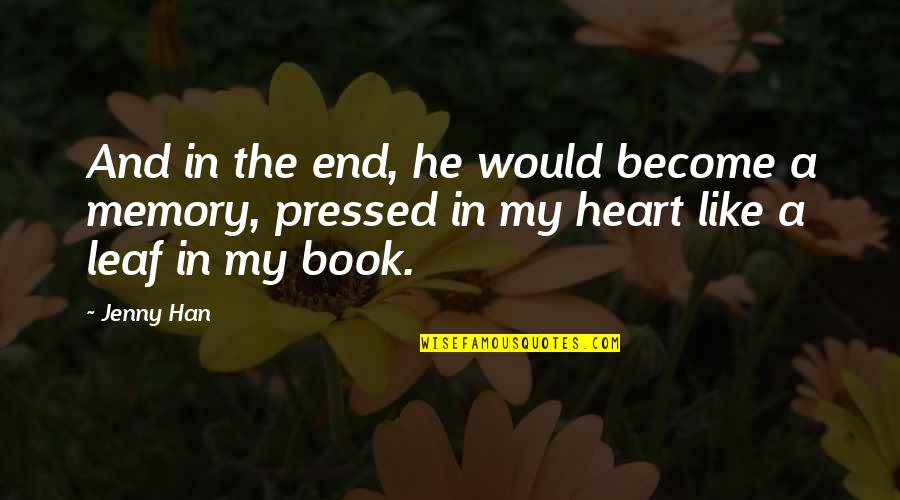 Abrasions Quotes By Jenny Han: And in the end, he would become a