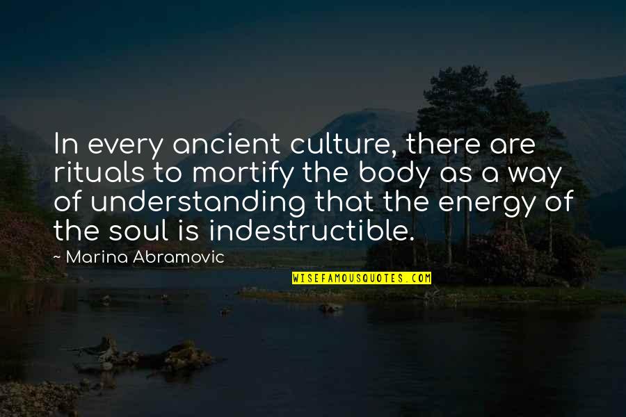 Abrasions Quotes By Marina Abramovic: In every ancient culture, there are rituals to