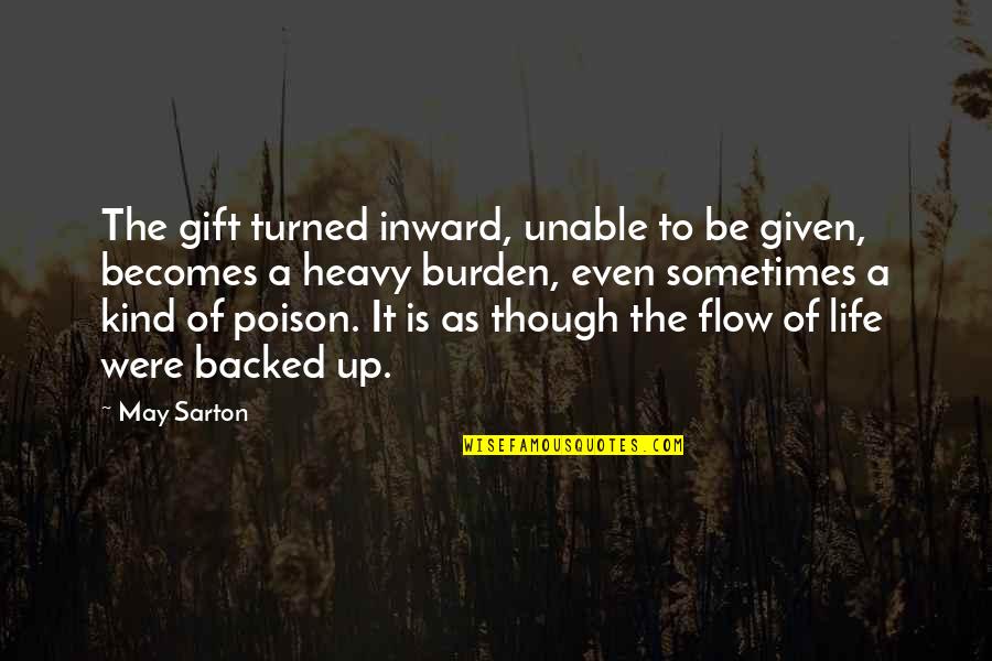 Abrasions Quotes By May Sarton: The gift turned inward, unable to be given,