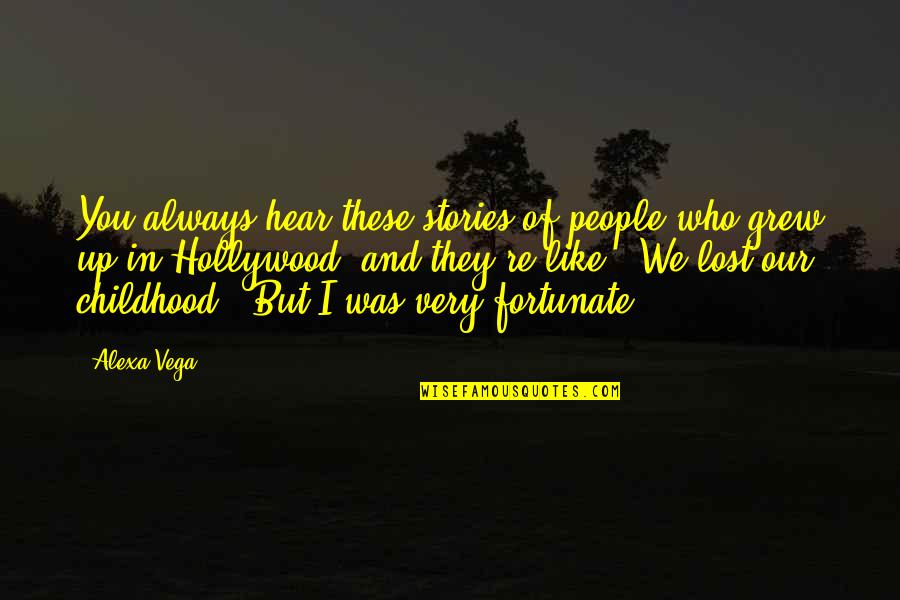 Abrasively Quotes By Alexa Vega: You always hear these stories of people who