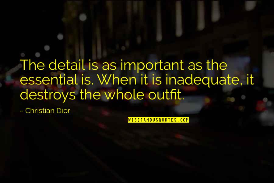 Abrasively Quotes By Christian Dior: The detail is as important as the essential