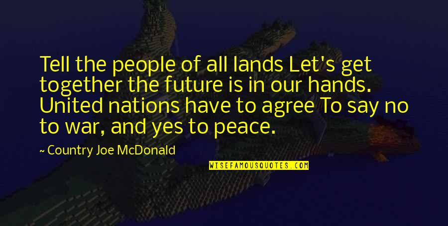 Abrasiveness Quotes By Country Joe McDonald: Tell the people of all lands Let's get