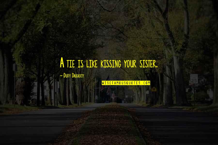 Abrasivo Definicion Quotes By Duffy Daugherty: A tie is like kissing your sister.