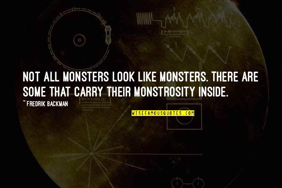 Abrasivo Definicion Quotes By Fredrik Backman: Not all monsters look like monsters. There are
