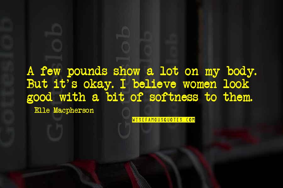 Abravanel Hall Quotes By Elle Macpherson: A few pounds show a lot on my Abravanel Hall Quotes By Elle Macpherson: A few pounds show a lot on my