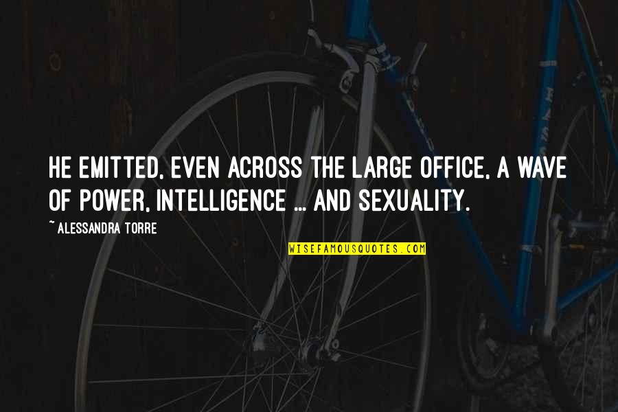 Abraxane Dosage Quotes By Alessandra Torre: He emitted, even across the large office, a Abraxane Dosage Quotes By Alessandra Torre: He emitted, even across the large office, a