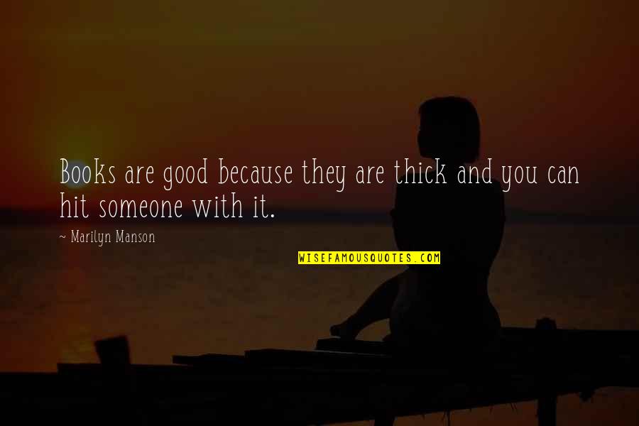 Abraza Lo Que Amas Quotes By Marilyn Manson: Books are good because they are thick and