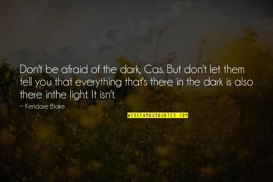 Abrazado Quotes By Kendare Blake: Don't be afraid of the dark, Cas. But
