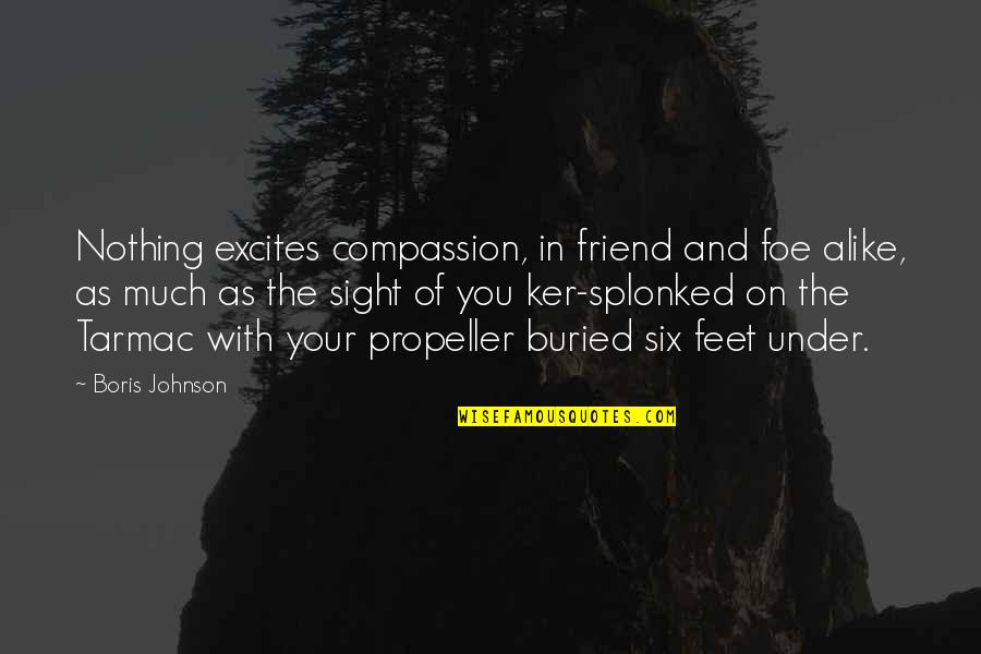Abrazados De Cuchara Quotes By Boris Johnson: Nothing excites compassion, in friend and foe alike, Abrazados De Cuchara Quotes By Boris Johnson: Nothing excites compassion, in friend and foe alike,