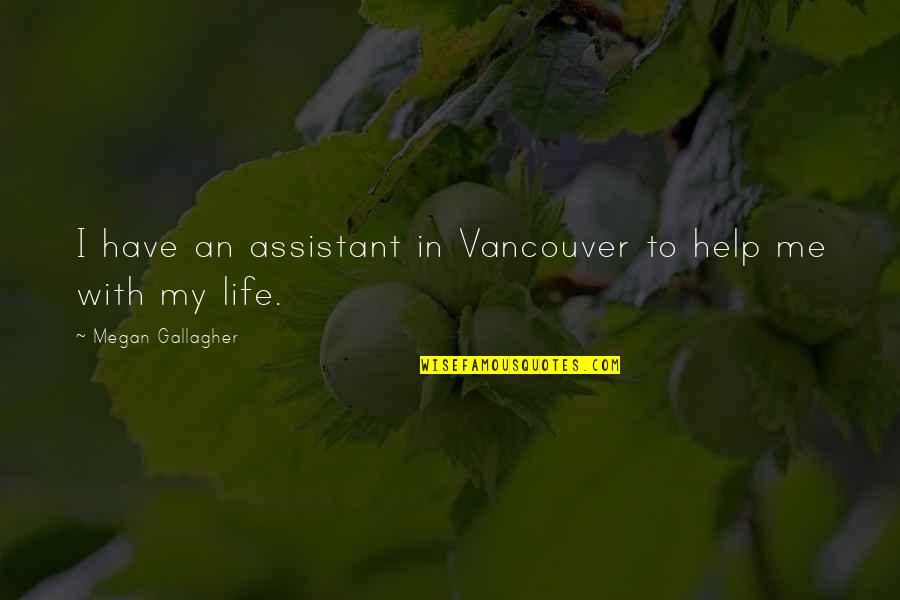 Abrazados Rn Quotes By Megan Gallagher: I have an assistant in Vancouver to help Abrazados Rn Quotes By Megan Gallagher: I have an assistant in Vancouver to help