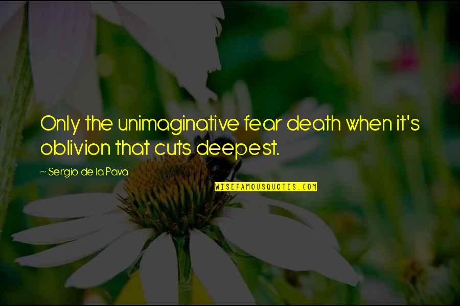 Abrazar Transportation Quotes By Sergio De La Pava: Only the unimaginative fear death when it's oblivion Abrazar Transportation Quotes By Sergio De La Pava: Only the unimaginative fear death when it's oblivion