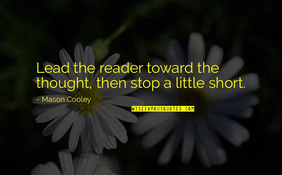 Abrazaran Quotes By Mason Cooley: Lead the reader toward the thought, then stop