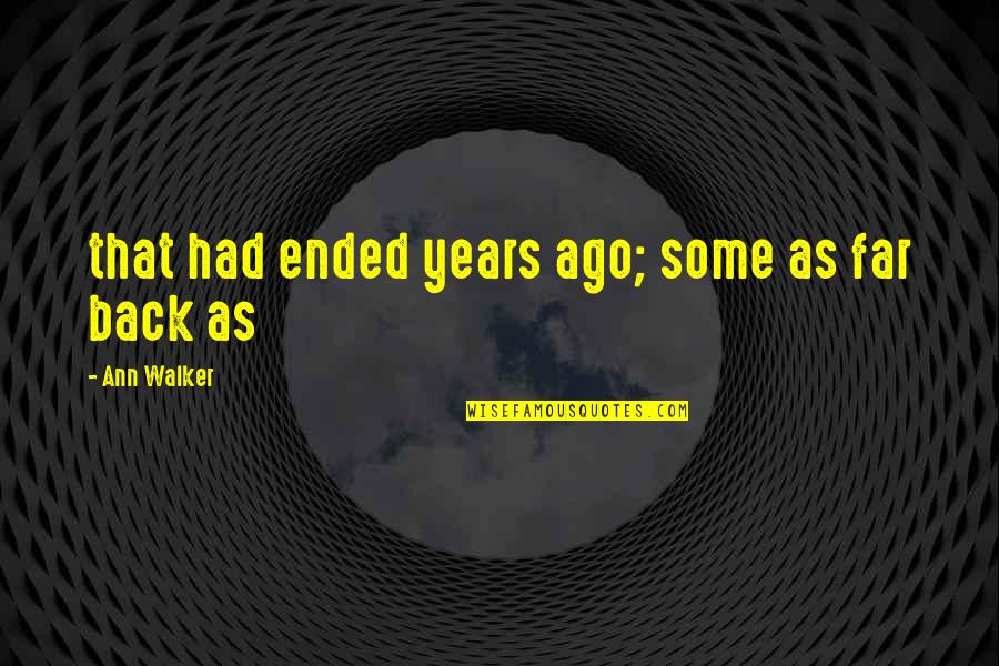 Abrazo Quotes By Ann Walker: that had ended years ago; some as far Abrazo Quotes By Ann Walker: that had ended years ago; some as far