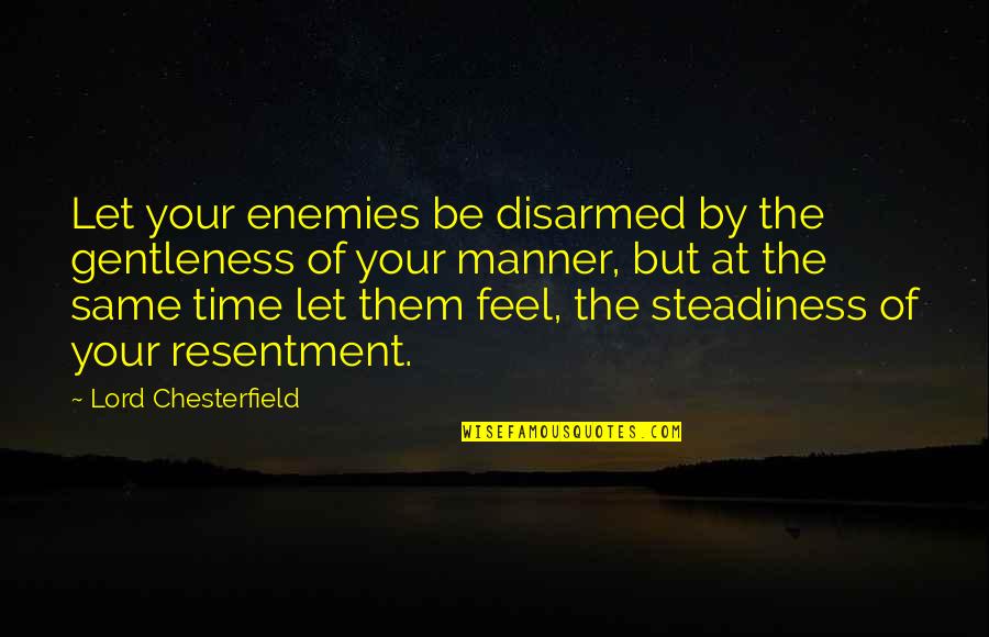 Abrazo Quotes By Lord Chesterfield: Let your enemies be disarmed by the gentleness