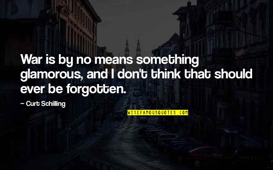 Abrazos Imagenes Quotes By Curt Schilling: War is by no means something glamorous, and