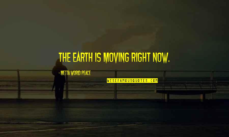 Abrazos Imagenes Quotes By Metta World Peace: The Earth is moving right now.