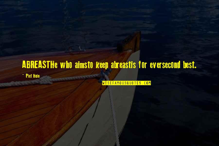 Abreast Quotes By Piet Hein: ABREASTHe who aimsto keep abreastis for eversecond best.