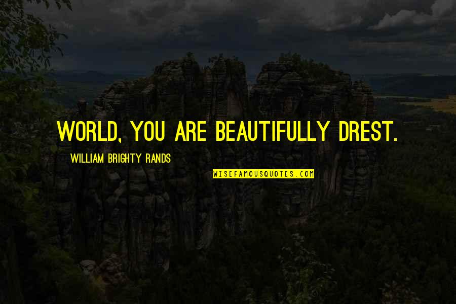 Abreau White Sox Quotes By William Brighty Rands: World, you are beautifully drest. Abreau White Sox Quotes By William Brighty Rands: World, you are beautifully drest.