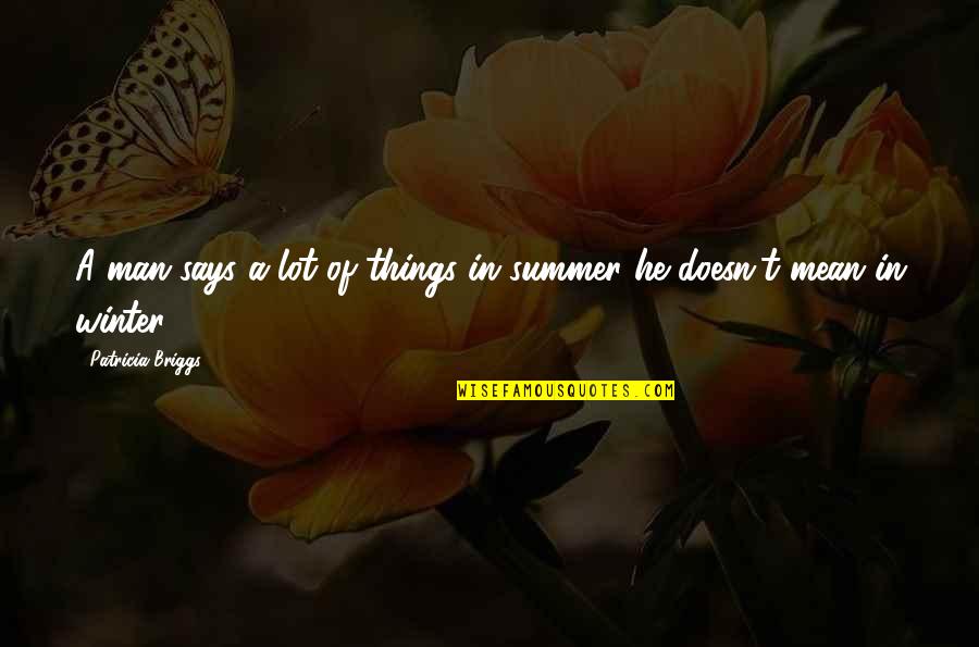 Abrego Lake Quotes By Patricia Briggs: A man says a lot of things in