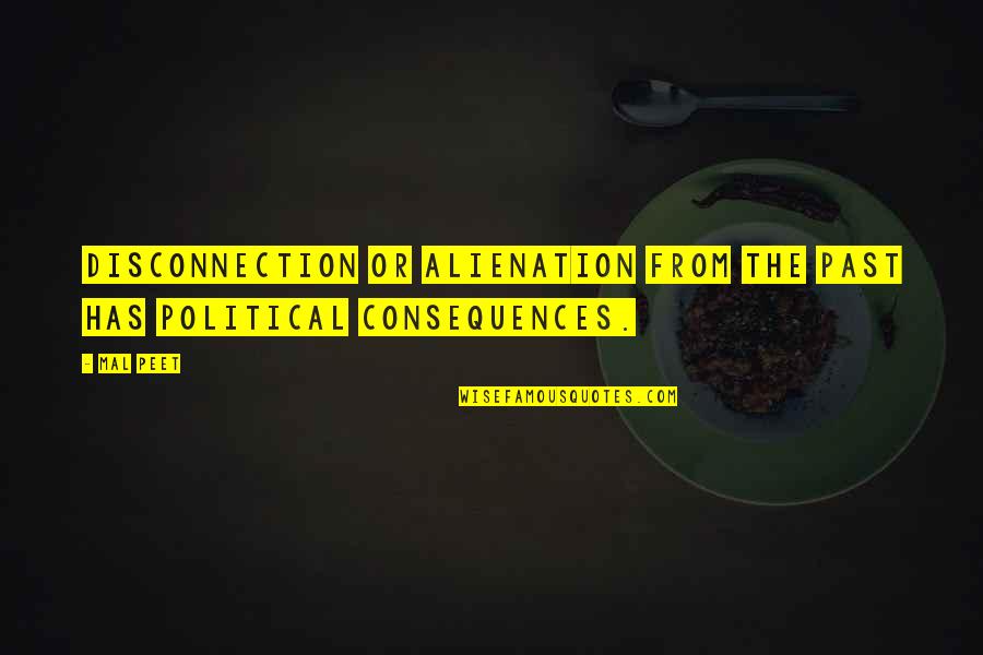 Abrell Jones Quotes By Mal Peet: Disconnection or alienation from the past has political