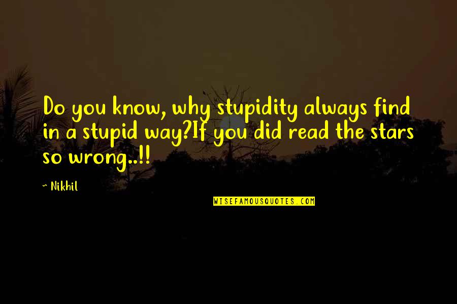 Abrena Quotes By Nikhil: Do you know, why stupidity always find in