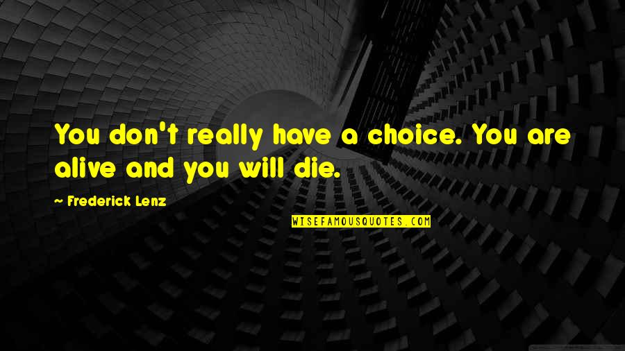 Abrenos Quotes By Frederick Lenz: You don't really have a choice. You are