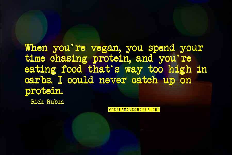 Abrenuncio Quotes By Rick Rubin: When you're vegan, you spend your time chasing