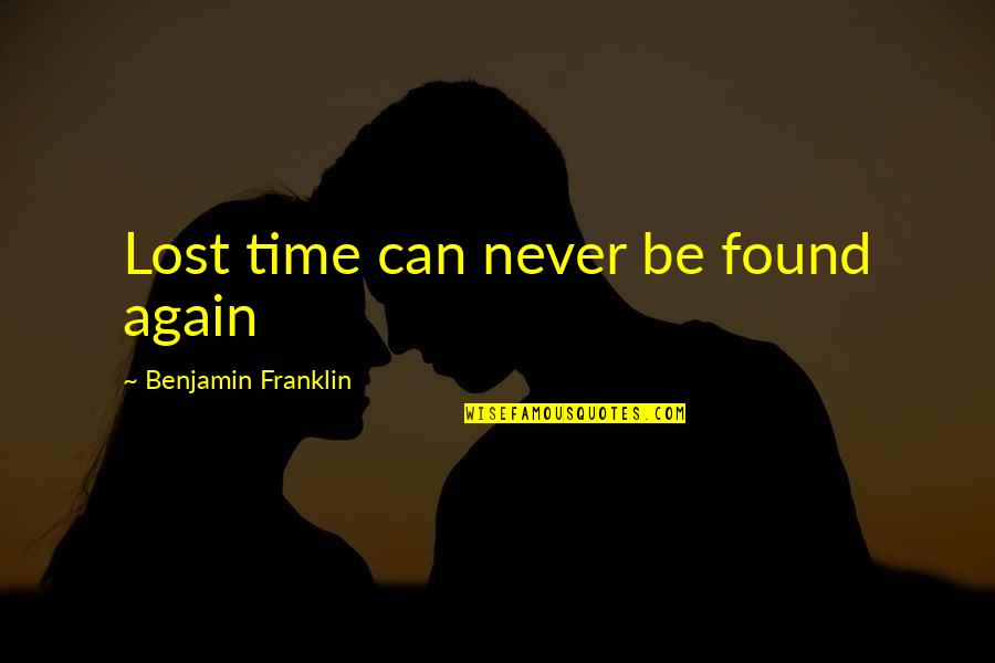 Abresch Origin Quotes By Benjamin Franklin: Lost time can never be found again Abresch Origin Quotes By Benjamin Franklin: Lost time can never be found again