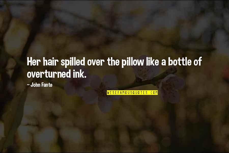 Abressed Quotes By John Fante: Her hair spilled over the pillow like a